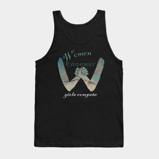 Empowered Women Quote Women Empower, Girls Compete Inspirational Tank Top